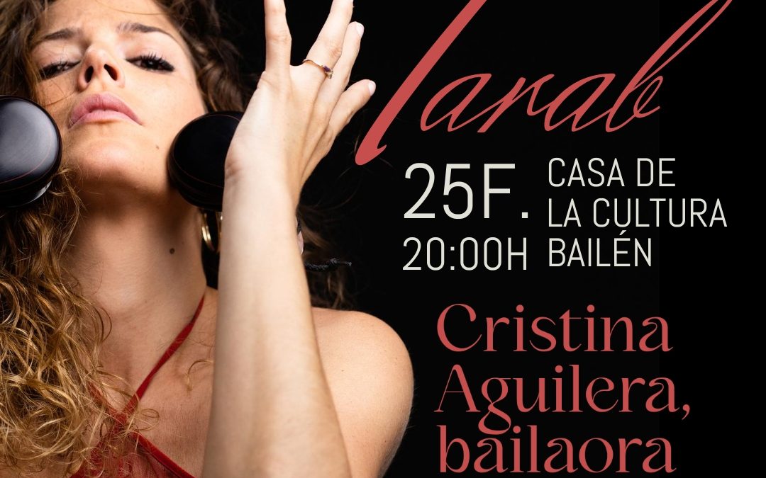 LA BAILAORA CRISTINA AGUILERA PRESENTA EN BAILÉN SU ESPECTÁCULO “TARAB”